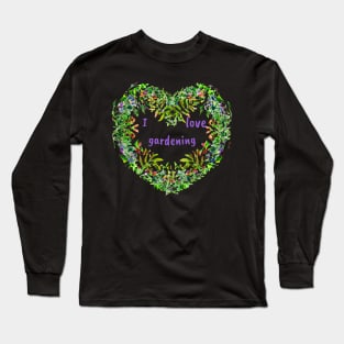 I love gardening Long Sleeve T-Shirt